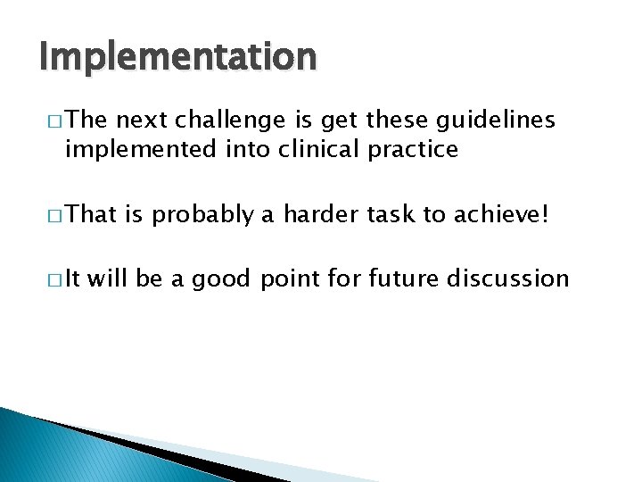 Implementation � The next challenge is get these guidelines implemented into clinical practice �