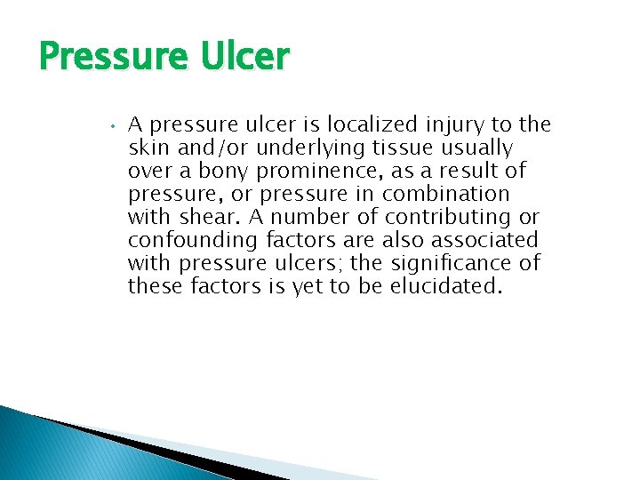 Pressure Ulcer • A pressure ulcer is localized injury to the skin and/or underlying
