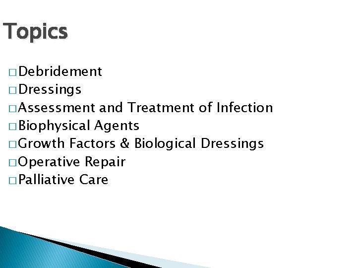 Topics � Debridement � Dressings � Assessment and Treatment of Infection � Biophysical Agents