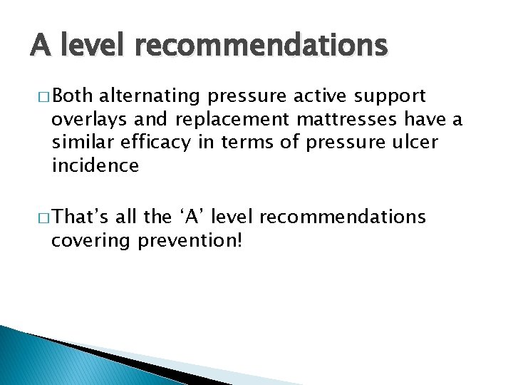 A level recommendations � Both alternating pressure active support overlays and replacement mattresses have