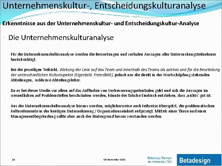 Unternehmenskultur-, Entscheidungskulturanalyse Erkenntnisse aus der Unternehmenskultur- und Entscheidungskultur-Analyse § Die Unternehmenskulturanalyse Für die Unternehmenskulturanalyse