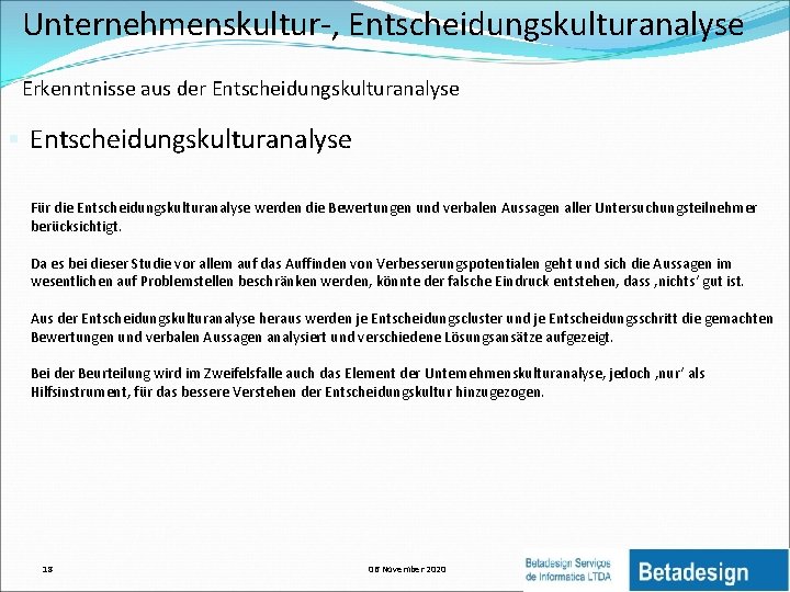 Unternehmenskultur-, Entscheidungskulturanalyse Erkenntnisse aus der Entscheidungskulturanalyse § Entscheidungskulturanalyse Für die Entscheidungskulturanalyse werden die Bewertungen