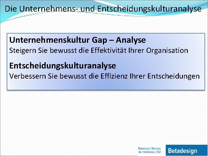 Die Unternehmens- und Entscheidungskulturanalyse Unternehmenskultur Gap – Analyse Steigern Sie bewusst die Effektivität Ihrer