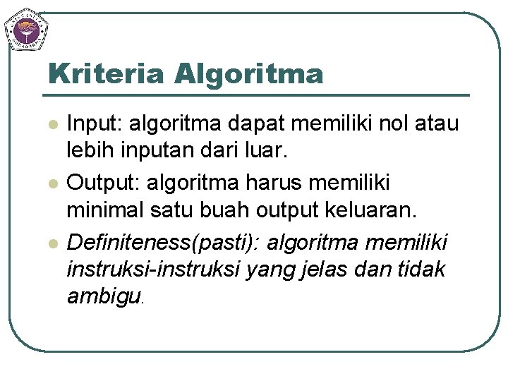 Kriteria Algoritma l l l Input: algoritma dapat memiliki nol atau lebih inputan dari