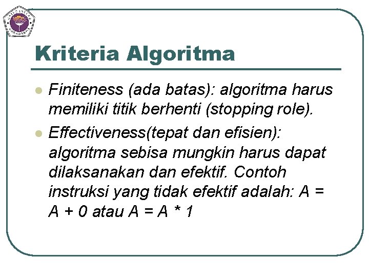 Kriteria Algoritma l l Finiteness (ada batas): algoritma harus memiliki titik berhenti (stopping role).