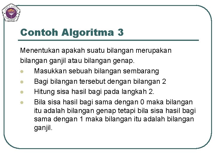 Contoh Algoritma 3 Menentukan apakah suatu bilangan merupakan bilangan ganjil atau bilangan genap. l