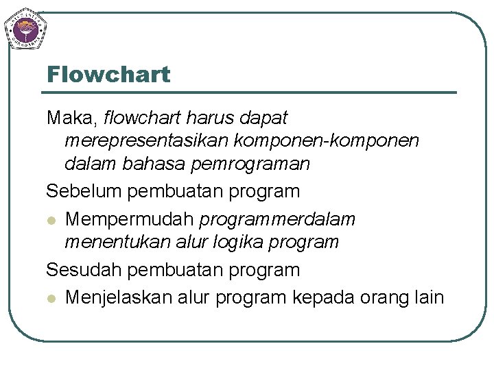 Flowchart Maka, flowchart harus dapat merepresentasikan komponen-komponen dalam bahasa pemrograman Sebelum pembuatan program l