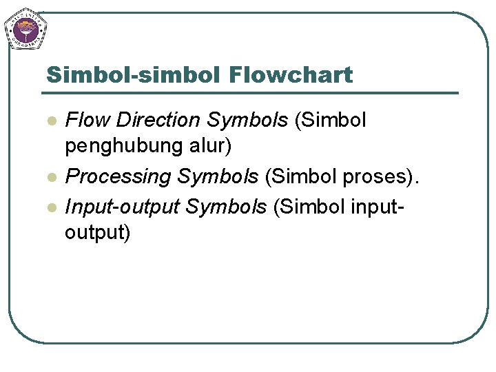 Simbol-simbol Flowchart l l l Flow Direction Symbols (Simbol penghubung alur) Processing Symbols (Simbol