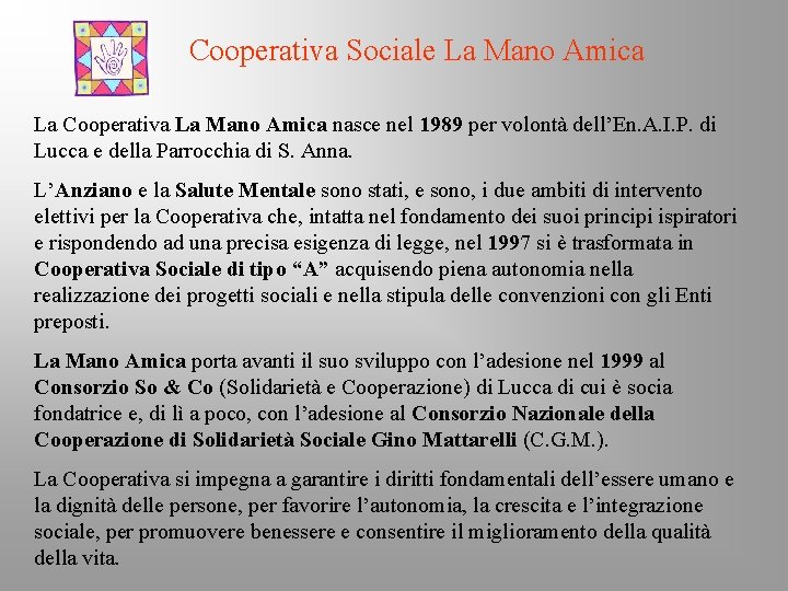 Cooperativa Sociale La Mano Amica La Cooperativa La Mano Amica nasce nel 1989 per