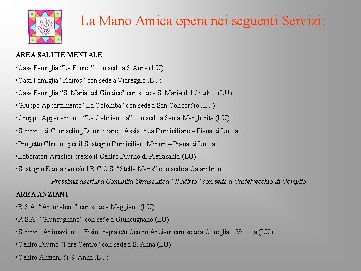 La Mano Amica opera nei seguenti Servizi: AREA SALUTE MENTALE • Casa Famiglia “La