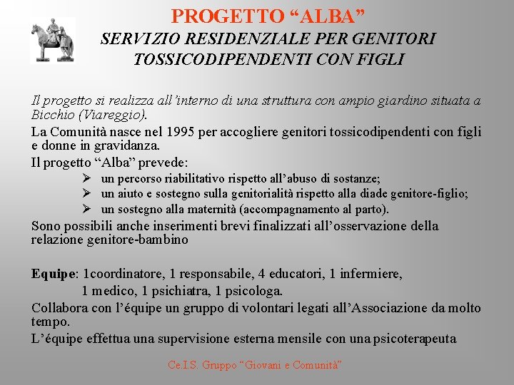 PROGETTO “ALBA” SERVIZIO RESIDENZIALE PER GENITORI TOSSICODIPENDENTI CON FIGLI Il progetto si realizza all’interno