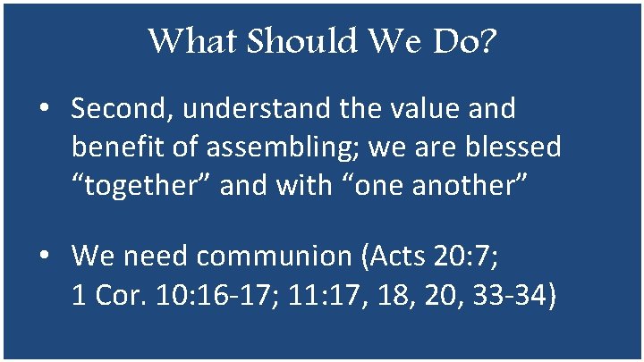 What Should We Do? • Second, understand the value and benefit of assembling; we