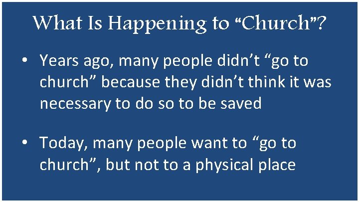 What Is Happening to “Church”? • Years ago, many people didn’t “go to church”