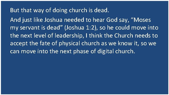 But that way of doing church is dead. And just like Joshua needed to