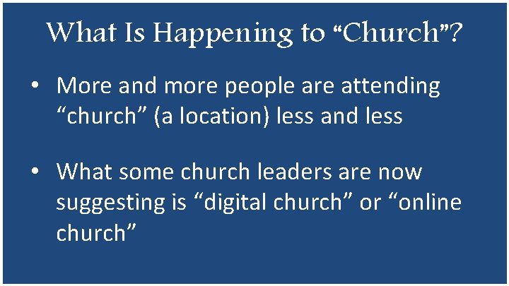 What Is Happening to “Church”? • More and more people are attending “church” (a