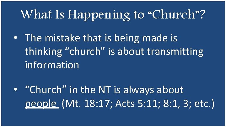 What Is Happening to “Church”? • The mistake that is being made is thinking