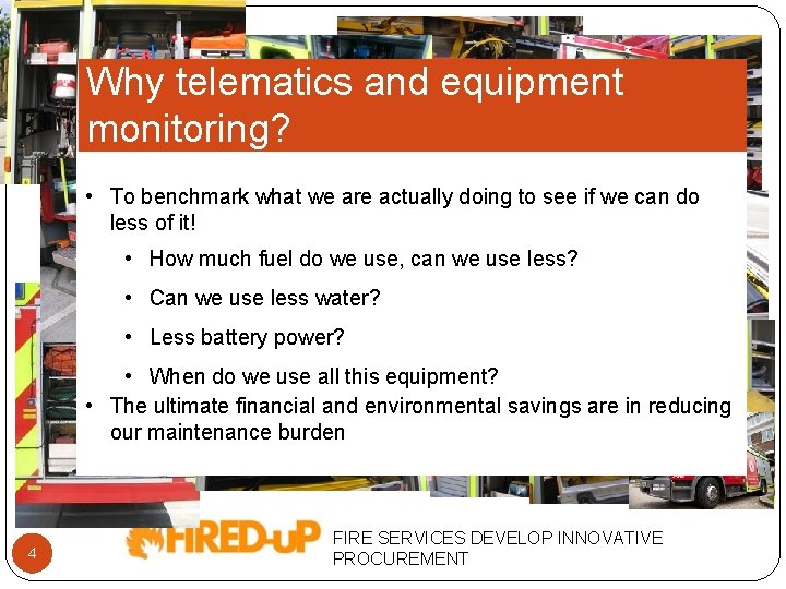 Why telematics and equipment monitoring? • To benchmark what we are actually doing to