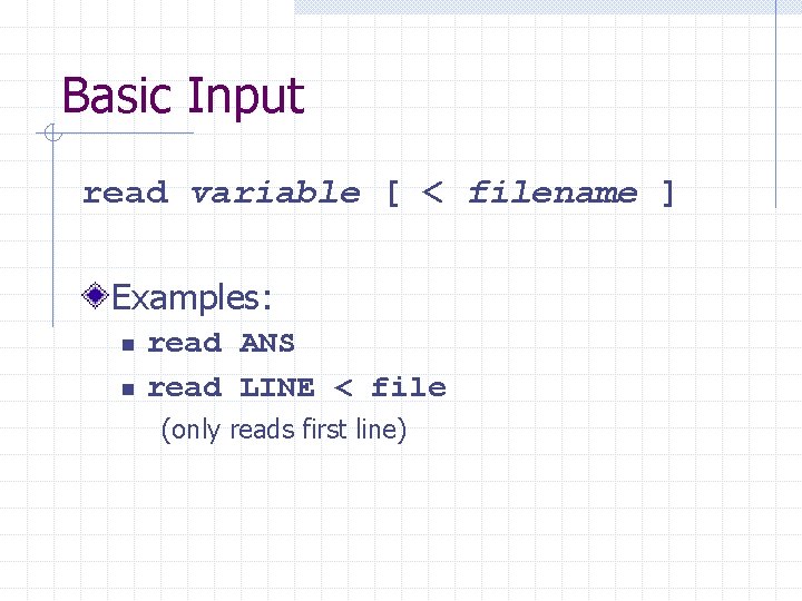 Basic Input read variable [ < filename ] Examples: n n read ANS read