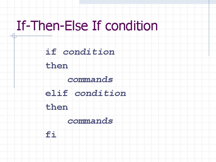 If-Then-Else If condition if condition then commands elif condition then commands fi 