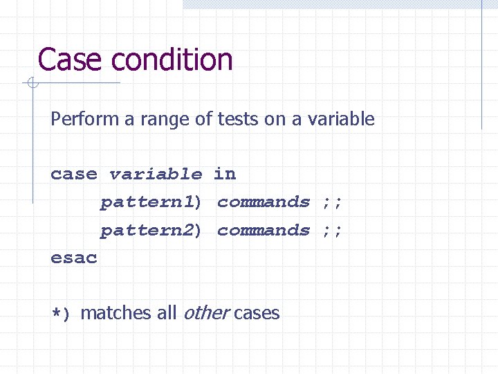 Case condition Perform a range of tests on a variable case variable in pattern