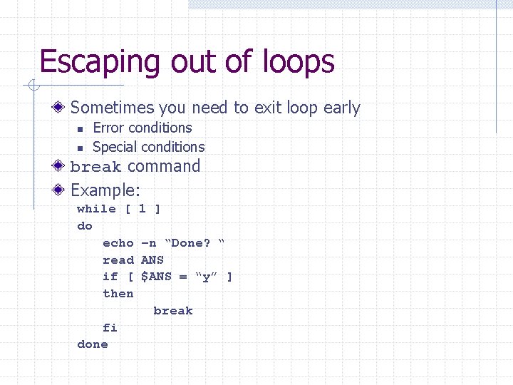 Escaping out of loops Sometimes you need to exit loop early n n Error