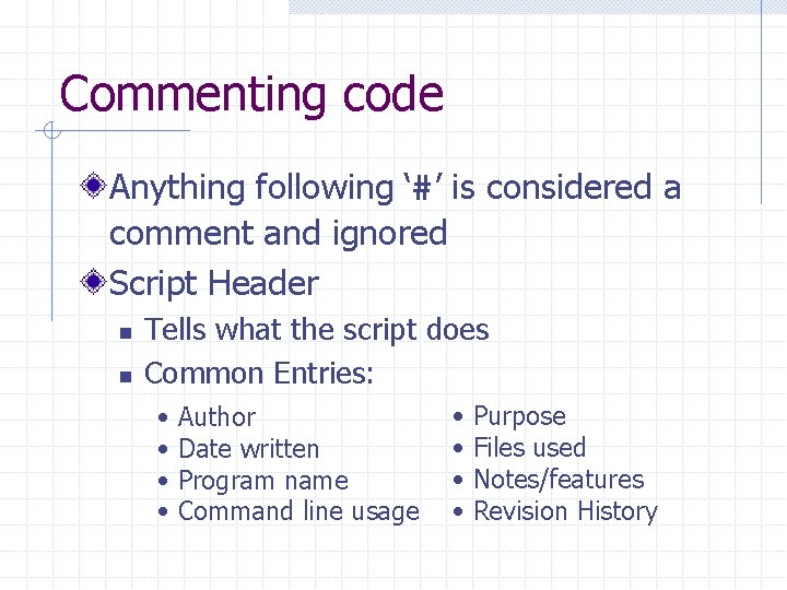 Commenting code Anything following ‘#’ is considered a comment and ignored Script Header n