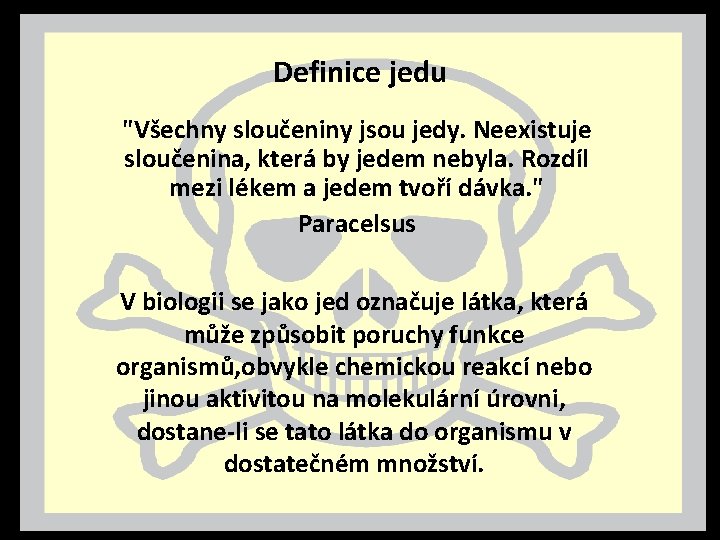 Definice jedu "Všechny sloučeniny jsou jedy. Neexistuje sloučenina, která by jedem nebyla. Rozdíl mezi