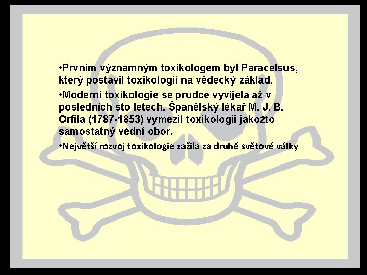  • Prvním významným toxikologem byl Paracelsus, který postavil toxikologii na vědecký základ. •
