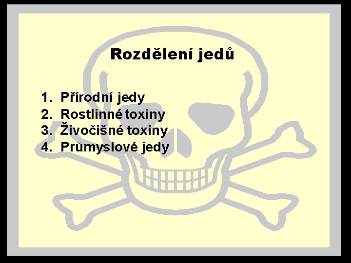 Rozdělení jedů 1. 2. 3. 4. Přírodní jedy Rostlinné toxiny Živočišné toxiny Průmyslové jedy