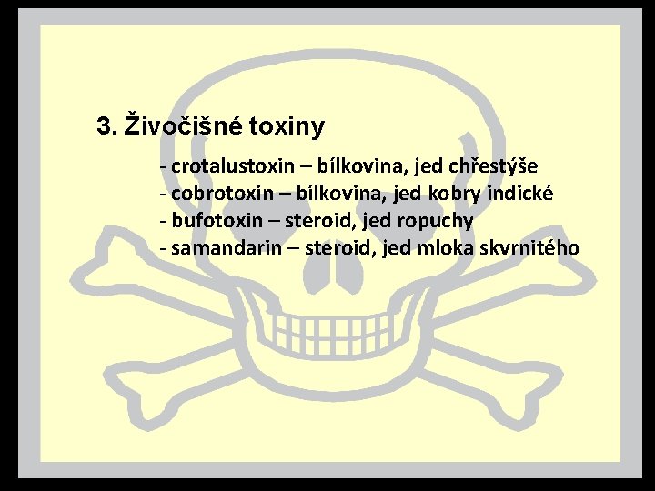 3. Živočišné toxiny - crotalustoxin – bílkovina, jed chřestýše - cobrotoxin – bílkovina, jed