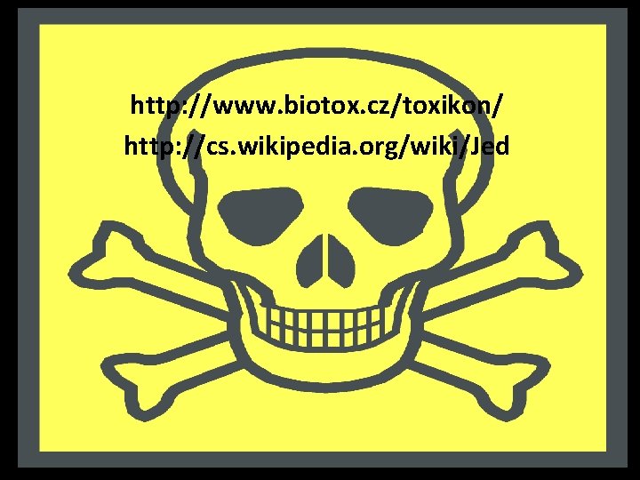 http: //www. biotox. cz/toxikon/ http: //cs. wikipedia. org/wiki/Jed 