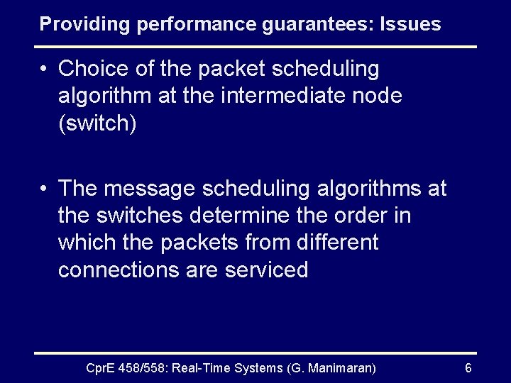 Providing performance guarantees: Issues • Choice of the packet scheduling algorithm at the intermediate