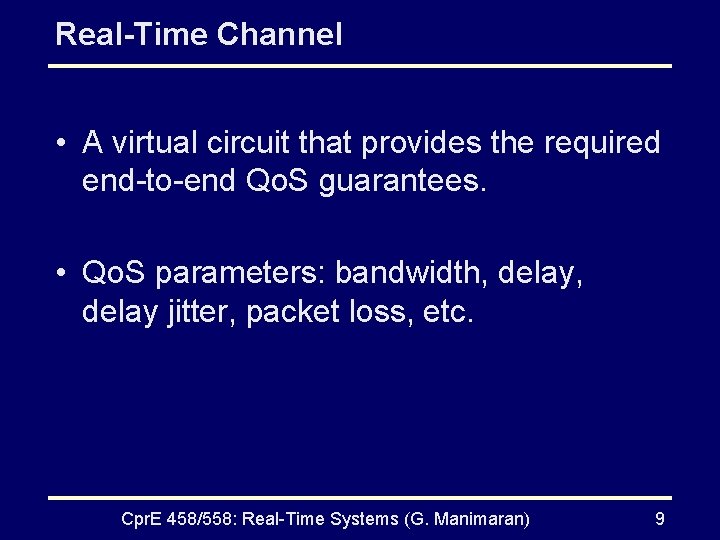 Real-Time Channel • A virtual circuit that provides the required end-to-end Qo. S guarantees.