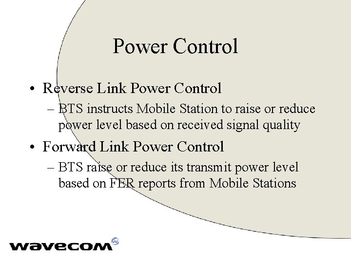 Power Control • Reverse Link Power Control – BTS instructs Mobile Station to raise