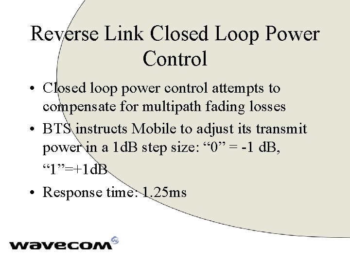 Reverse Link Closed Loop Power Control • Closed loop power control attempts to compensate