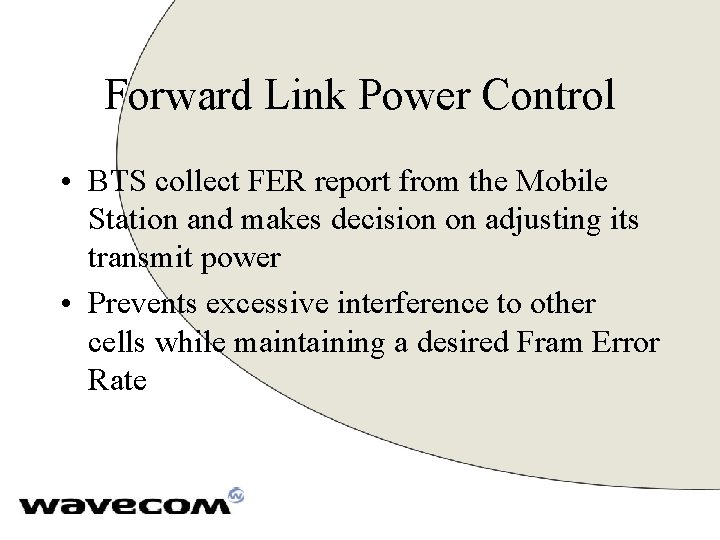 Forward Link Power Control • BTS collect FER report from the Mobile Station and