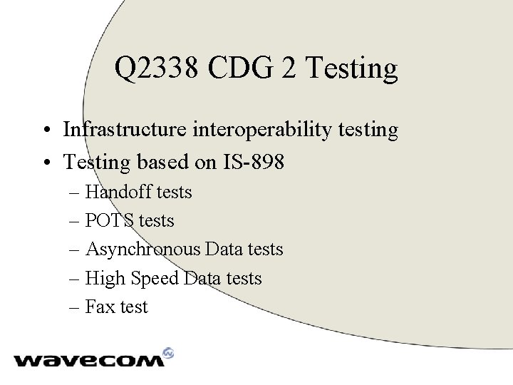 Q 2338 CDG 2 Testing • Infrastructure interoperability testing • Testing based on IS-898