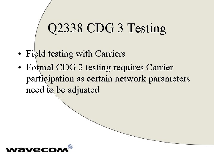 Q 2338 CDG 3 Testing • Field testing with Carriers • Formal CDG 3