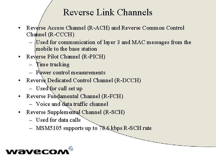 Reverse Link Channels • Reverse Access Channel (R-ACH) and Reverse Common Control Channel (R-CCCH)