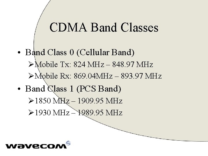 CDMA Band Classes • Band Class 0 (Cellular Band) ØMobile Tx: 824 MHz –