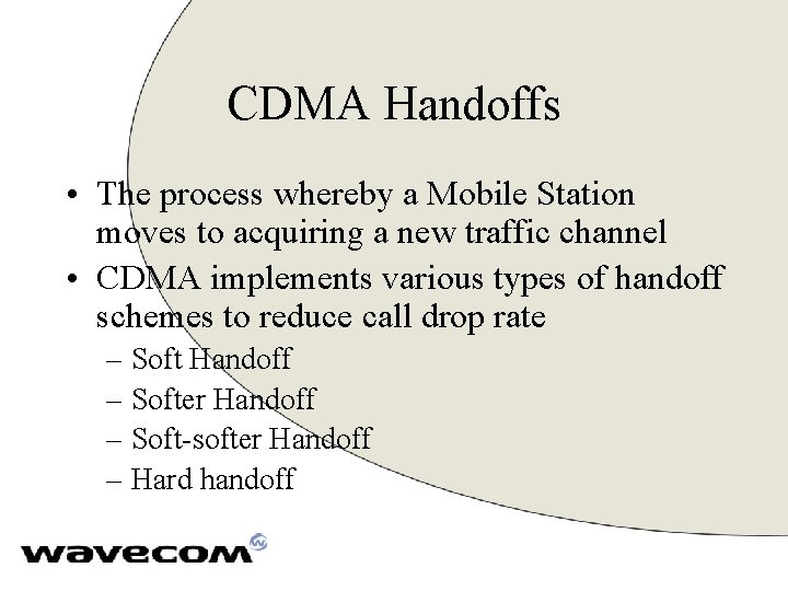 CDMA Handoffs • The process whereby a Mobile Station moves to acquiring a new