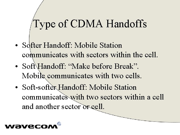 Type of CDMA Handoffs • Softer Handoff: Mobile Station communicates with sectors within the