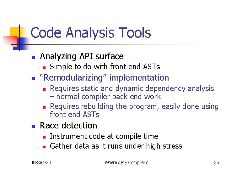 Code Analysis Tools n Analyzing API surface n n “Remodularizing” implementation n Simple to