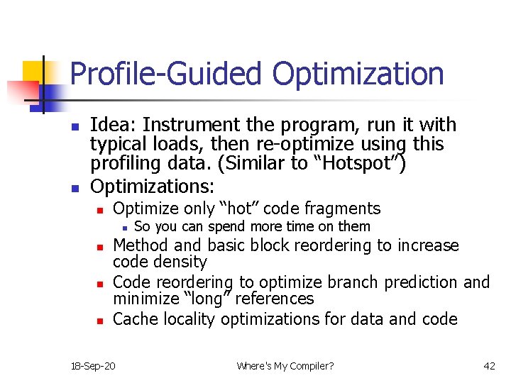 Profile-Guided Optimization n n Idea: Instrument the program, run it with typical loads, then