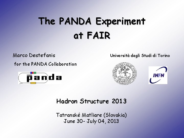 The PANDA Experiment at FAIR Marco Destefanis Università degli Studi di Torino for the