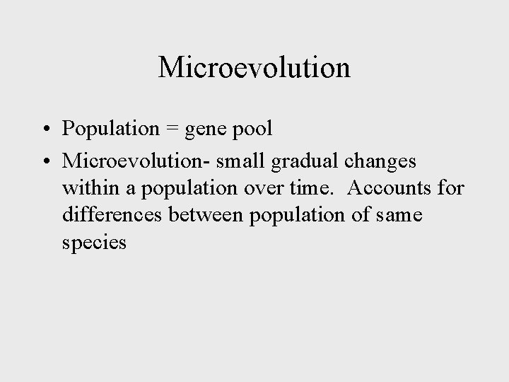 Microevolution • Population = gene pool • Microevolution- small gradual changes within a population