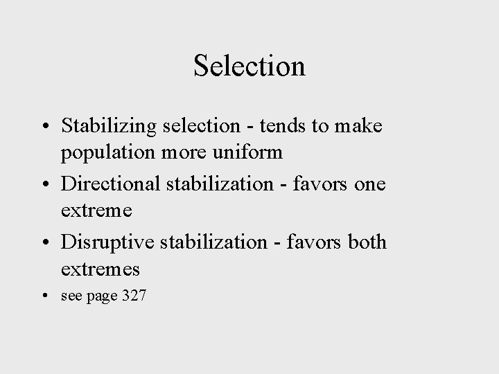 Selection • Stabilizing selection - tends to make population more uniform • Directional stabilization