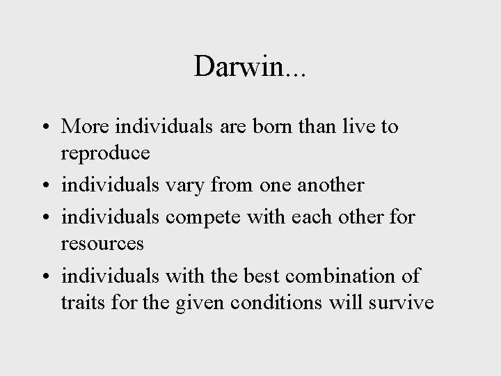 Darwin. . . • More individuals are born than live to reproduce • individuals