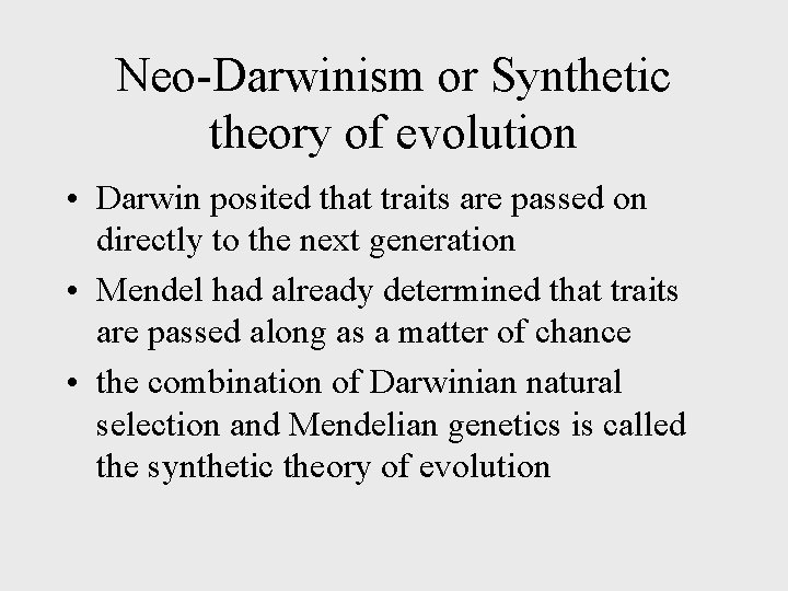 Neo-Darwinism or Synthetic theory of evolution • Darwin posited that traits are passed on