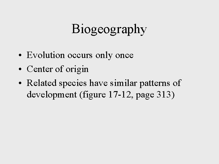 Biogeography • Evolution occurs only once • Center of origin • Related species have